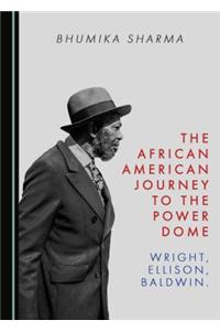 African American Journey to the Power Dome: Wright, Ellison, Baldwin