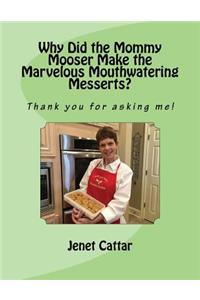 Why Did the Mommy Mooser Make the Marvelous Mouthwatering Messerts?