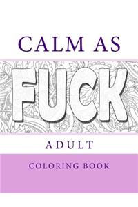 Calm As Fuck - Adult Coloring Cook