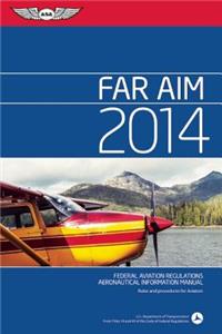 Far/Aim 2014: Federal Aviation Regulations/Aeronautical Information Manual