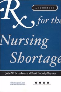 Rx for the Nursing Shortage: A Guidebook (Management Series)