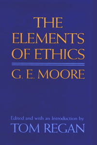 G E Moore: the Elements of Ethics