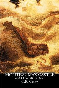 Montezuma's Castle and Other Weird Tales by C. B. Cory, Fiction, Horror, Historical, Action & Adventure