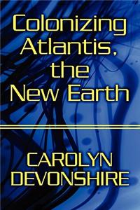 Colonizing Atlantis, the New Earth