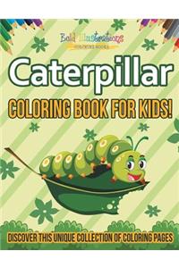 Caterpillar Coloring Book For Kids! Discover This Unique Collection Of Coloring Pages