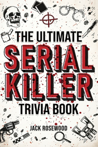 Ultimate Serial Killer Trivia Book