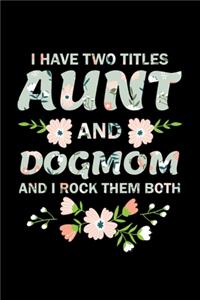 I Have Two Titles Aunt And DogMom And I Rock Them Both