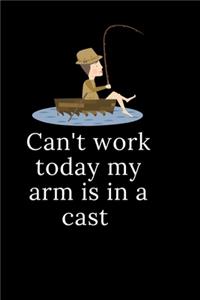 Can't work today my arm is in a cast