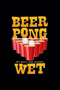 Beer Pong my balls are always wet