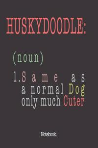 Huskydoodle (noun) 1. Same As A Normal Dog Only Much Cuter