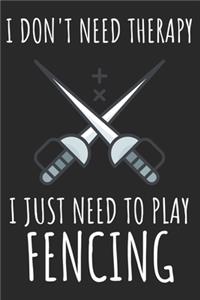 I Don't Need Therapy I Just Need To Play Fencing