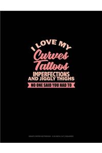 I Love My Curves, Tattoos, Imperfections, And Jiggly Thighs No One Said You Had To