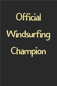 Official Windsurfing Champion: Lined Journal, 120 Pages, 6 x 9, Funny Windsurfing Gift Idea, Black Matte Finish (Official Windsurfing Champion Journal)