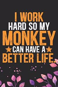 I Work Hard So My Monkey Can Have a Better Life