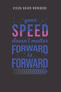 Your speed doesn't matter forward is forward - Vision Board Workbook