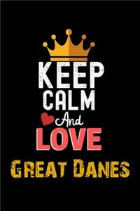 Keep Calm And Love Great Danes Notebook - Great Danes Funny Gift