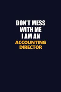 Don't Mess With Me Because I Am An Accounting Director