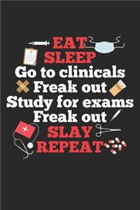 Eat Sleep go to clinicals freak out study for exams freak out slay repeat
