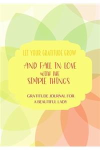 Let your gratitude grow and fall in love with the simple things. Gratitude journal for a BEAUTIFUL Lady.