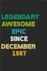 LEGENDARY AWESOME EPIC SINCE DECEMBER 1987 Notebook Birthday Gift