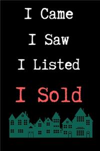 I Came I Saw I Listed I Sold - Realtor Journal/Notebook