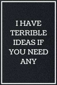 I Have Terrible Ideas If You Need