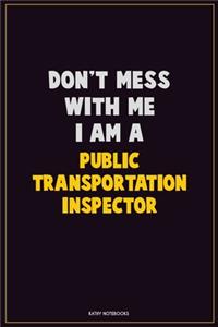 Don't Mess With Me, I Am A Public Transportation Inspector