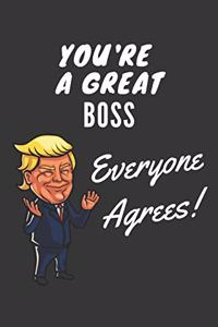 You're A Great Boss Everyone Agrees! Notebook