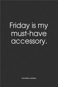 Friday Is My Must-Have Accessory