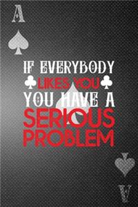 If Everybody Likes You, You Have Seious Problems