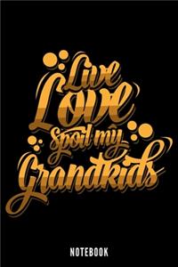 Live Love Spoil My Grandkids - Notebook