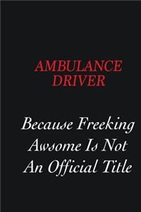 Ambulance driver Because Freeking Awsome is not an official title