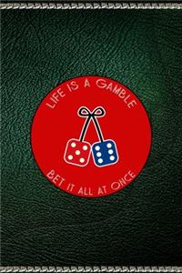 Life Is A Gamble, Bet It All At Once