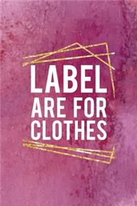 Label Are For Clothes