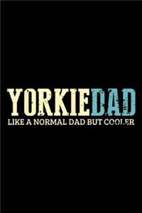 Yorkie Dad like a normal dad but cooler