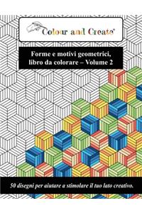 Color and Create - Forme e motivi geometrici Vol. 2