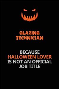 Glazing Technician Because Halloween Lover Is Not An Official Job Title