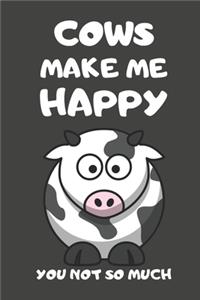 Cows Make Me Happy You Not So Much