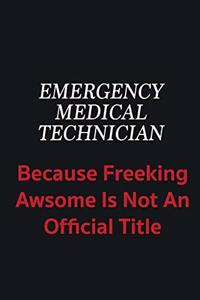 Emergency medical technician because freeking awsome is not an official title