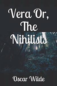 Vera Or, The Nihilists