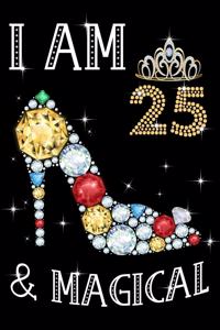 I Am 25 & Magical!