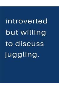 Introverted But Willing To Discuss Juggling