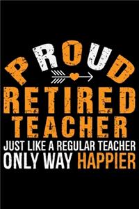 Proud Retired Teacher Just Like A Regular Teacher Only Way Happier