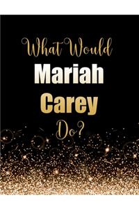 What Would Mariah Carey Do?