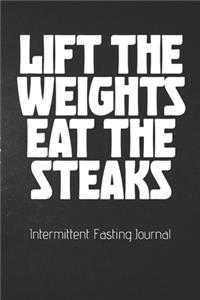 LIFT THE WEIGHTS EAT THE STEAKS Intermittent Fasting Journal