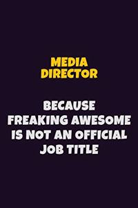 Media Director, Because Freaking Awesome Is Not An Official Job Title
