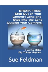 BREAK FREE! Step Out of Your Comfort Zone and Step Into the Zone Outside Your Comfort!