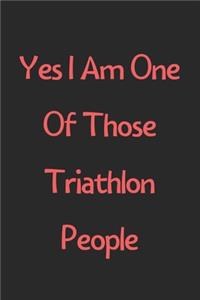 Yes I Am One Of Those Triathlon People