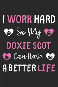 I Work Hard So My Doxie Scot Can Have A Better Life