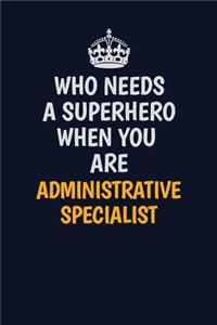 Who Needs A Superhero When You Are AdministrativeSpecialist